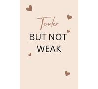 Tender But Not Weak: 6 x 9 Blank Lined Notebook Journal - Reflective Self-Healing Gift for Women Recovering from Childhood Trauma, Emotional Wounds, and Toxic Relationships