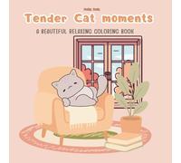 Tender Cat moments: Beautiful and relaxing coloring book for children and adults. Relax and awaken your creativity with adorable cats; anti-stress book with cute and detailed drawings.