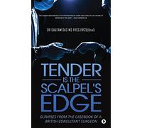 Tender Is the Scalpel's Edge: Glimpses from the Casebook of a British Consultant Surgeon