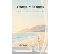 Tender Mornings: A 30-Day Morning Journal for a Softer Start to Your Day