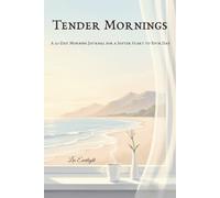 Tender Mornings: A 30-Day Morning Journal for a Softer Start to Your Day