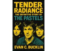 Tender Radiance: The Definitive Story of The Pastels: Indie pop history of their start in the Glasgow music scene and the legacy of British underground