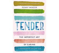 Tender: The Imperfect Art of Caring - 'profoundly important' Clover Stroud
