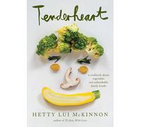 Tenderheart: A Cookbook About Vegetables and Unbreakable Family Bonds by Hetty L