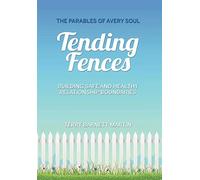 Tending Fences: Building Safe and Healthy Relationship Boundaries; The Parables of Avery Soul