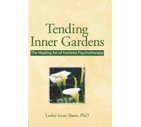 Tending Inner Gardens: The Healing Art of Feminist Psychotherapy