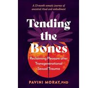 Tending the Bones: Reclaiming Pleasure after Transgenerational Sexual Trauma. A 13 month somatic journey of ancestral ritual and embodiment.