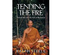 Tending the Fire: Through War and the Path of Meditation