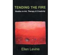 Tending The Fire: Studies in Art, Therapy & Creativity