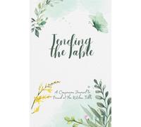 Tending the Table: A Companion Journal to Found at the Kitchen Table