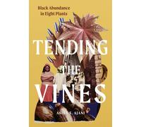 Tending the Vines : Black Abundance in Eight Plants