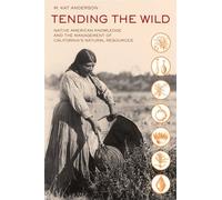 Tending the Wild: Native American Knowledge and the Management of California's Natural Resources by M Kat Anderson (2013-10-04)