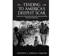 TENDING TO AMERICА DEEPEST SCAR: Our Legal Principles Require Reparations be Paid to Blacks