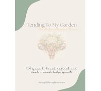 Tending To My Garden: A Guided Healing Journal for Endometriosis