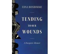 Tending to Our Wounds : A Diasporic Memoir