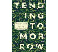 Tending Tomorrow: Courageous Change for People and Planet