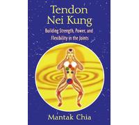 Tendon Nei Kung: Building Strength, Power, and Flexibility in the Joints