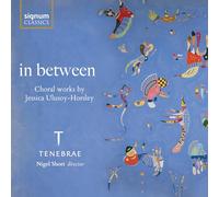 Tenebrae, Nigel Short - in between: Choral works by Jessica Ulusoy-Horsley