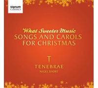 Tenebrae - What Sweeter Music: Songs And Carols For Christmas