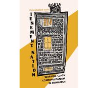 Tenement Nation : Working-Class Cosmopolitanism in Edinburgh