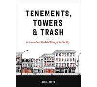 Tenements, Towers & Trash: An Unconventional Illustrated History of New York City