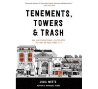 Tenements, Towers & Trash : An Unconventional Illustrated History of New York City