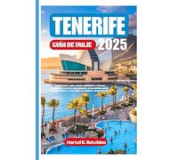 TENERIFE GUÍA DE VIAJE 2025: "Descubra gemas ocultas, paisajes impresionantes y aventuras inolvidables en la isla de la eterna primavera: su guía ... cultura y los deliciosos sabores de la isla"