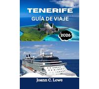 TENERIFE GUÍA DE VIAJE 2026: Tu compañero completo para playas, cultura, gastronomía y aventura en las Islas Canarias