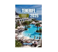 TENERIFE GUIDA DI VIAGGIO 2025: Scopri le migliori spiagge Cultura locale Paesaggi mozzafiato e consigli utili per un'indimenticabile fuga sull'isola