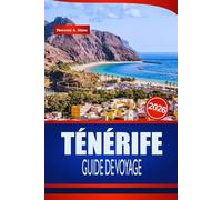 TÉNÉRIFE GUIDE DE VOYAGE 2026: Vos conseils d'initiés pour des paysages volcaniques, des plages baignées de soleil et des aventures insulaires inoubliables en Espagne