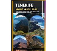 TENERIFE HIKING GUIDE 2026: From Volcanic Peaks to Ocean Cliffs - Explore Teide, Anaga, and the Island’s Wild Trails (The Ultimate Guide,Luxury, Adventure, Around Global)