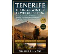 Tenerife Hiking & Winter Travel Guide 2026: 20 Top Trails with Maps & GPX, Hidden Beaches, Authentic Eats, Mirador Road Trips & Smart Budget Tips - Explore Teide, Anaga & Masca Like a Local
