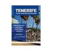 TENERIFE TRAVEL GUIDE 2025 AND BEYOND