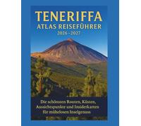 Teneriffa ATLAS REISEFÜHRER 2026/2027: Essenzielle Reiserouten, malerische Strecken, Teide-Abenteuer und detaillierte Karten für mühelose Erkundung (Farbdruck)