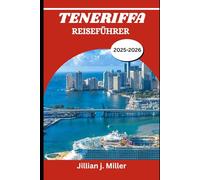 TENERIFFA REISEFÜHRER 2025-2026: Die besten Aktivitäten, Übernachtungsmöglichkeiten und Restaurants