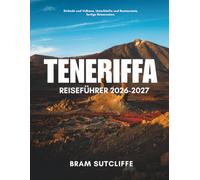 TENERIFFA- REISEFÜHRER 2026- 2027: Alles, was Sie brauchen, um Spaniens größte Kanarische Insel mit ihren beliebten und versteckten Sehenswürdigkeiten ... Karten id einfachen 14 -e Tåge-Reiserouten