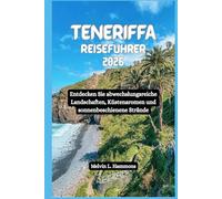 TENERIFFA Reiseführer 2026: Entdecken Sie abwechslungsreiche Landschaften, Küstenaromen und sonnenbeschienene Strände
