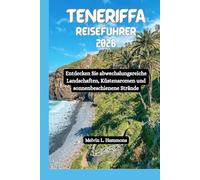 TENERIFFA Reiseführer 2026: Entdecken Sie abwechslungsreiche Landschaften, Küstenaromen und sonnenbeschienene Strände