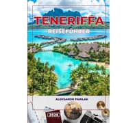 TENERIFFA REISEFÜHRER 2026: Entdecken Sie die schönsten Strände, Top-Attraktionen, das beste Essen und die besten Reiserouten für Ihr perfektes Abenteuer auf den Kanarischen Inseln