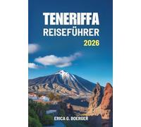 TENERIFFA REISEFÜHRER 2026: Entdecken Sie die vielfältigen Landschaften und die einzigartige Kultur der Kanarischen Inseln Spaniens