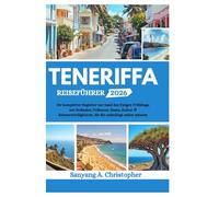 TENERIFFA REISEFÜHRER 2026: Ihr kompletter Begleiter zur Insel des Ewigen Frühlings, mit Stränden, Vulkanen, Essen, Kultur & Sehenswürdigkeiten, die Sie unbedingt sehen müssen