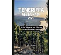 TENERIFFA Reiseführer 2026: Uralte Wälder, grüne Täler und ungezähmte Bergpfade