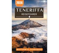 Teneriffa Reiseführer 2026: Vom Teide-Gipfel bis zu schwarzen Sandstränden: Ein monatlicher Planungsbegleiter für Erstbesucher und wiederkehrende Reisende