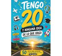 Tengo 20 años y ninguna idea de lo que hago: Libro con 50 retos pa disfrutar los 20 años
