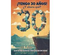 ¡Tengo 30 años! ¿y ahora qué?: Libro con 50 retos para disfrutar de los 30 años