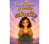 Tengo 7 años y brillo como una estrella: Descubre las diez Palabras Estrella que iluminarán tu corazón y te ayudarán a crecer con confianza, valentía, amabilidad y amor
