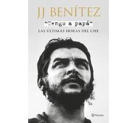 Tengo a papá: Las últimas horas del Che (Biblioteca J. J. Benítez)