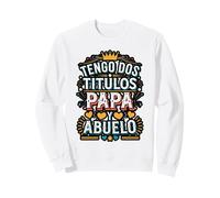 Tengo Dos Títulos Papá y Abuelo Diseño Sweatshirt