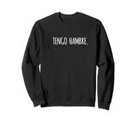 Tengo Hambre Funny I am hungry Sweatshirt