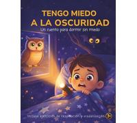 Tengo miedo a la oscuridad: Una historia para ayudar a los niños a dormir solos sin miedo